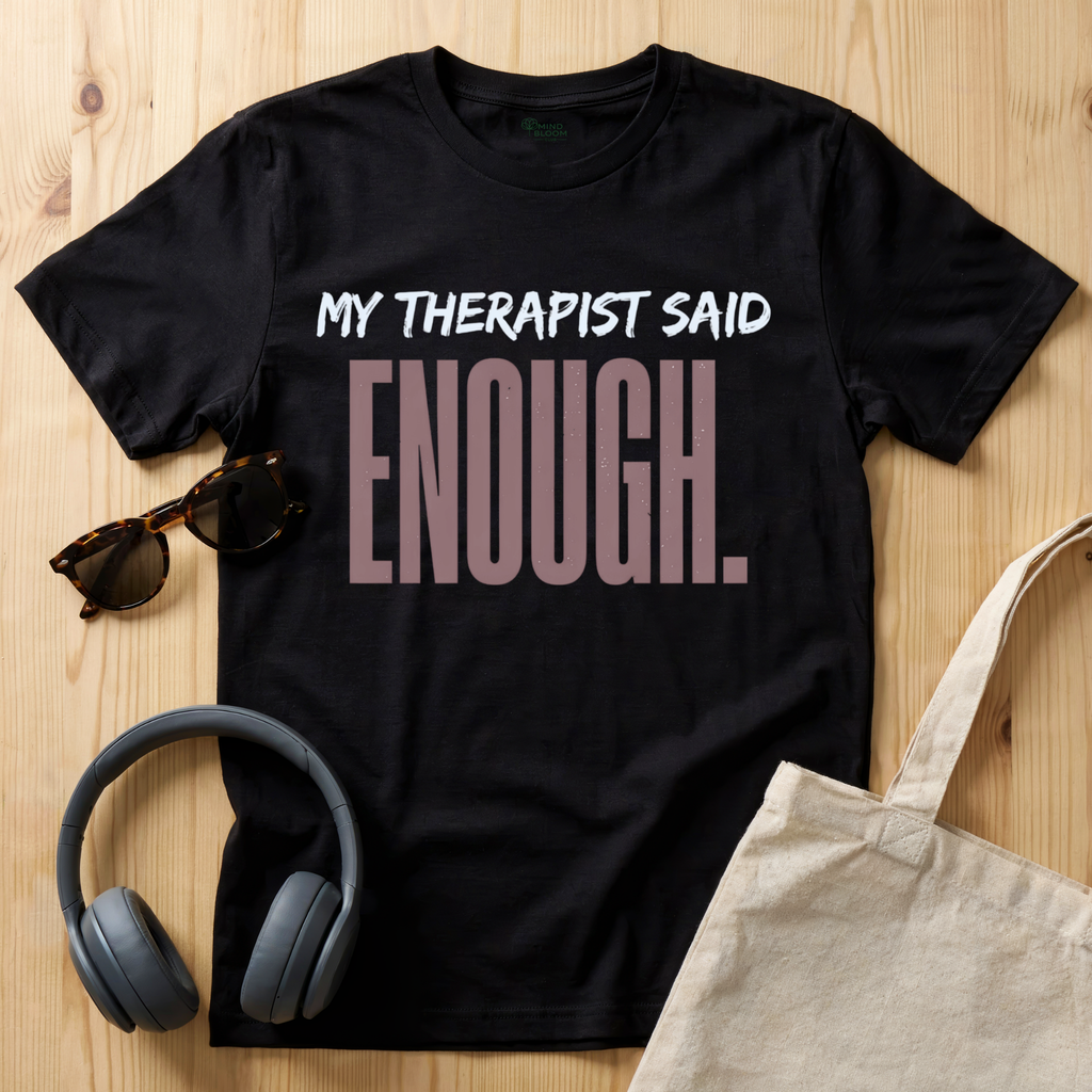 My Therapist said enough T-Shirt
