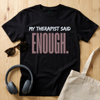 My Therapist said enough T-Shirt