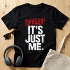 Spoiler: It's just me T-Shirt