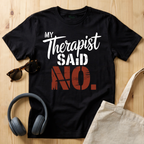 My Therapist said No T-Shirt