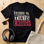 I showed up. That's enough T-Shirt
