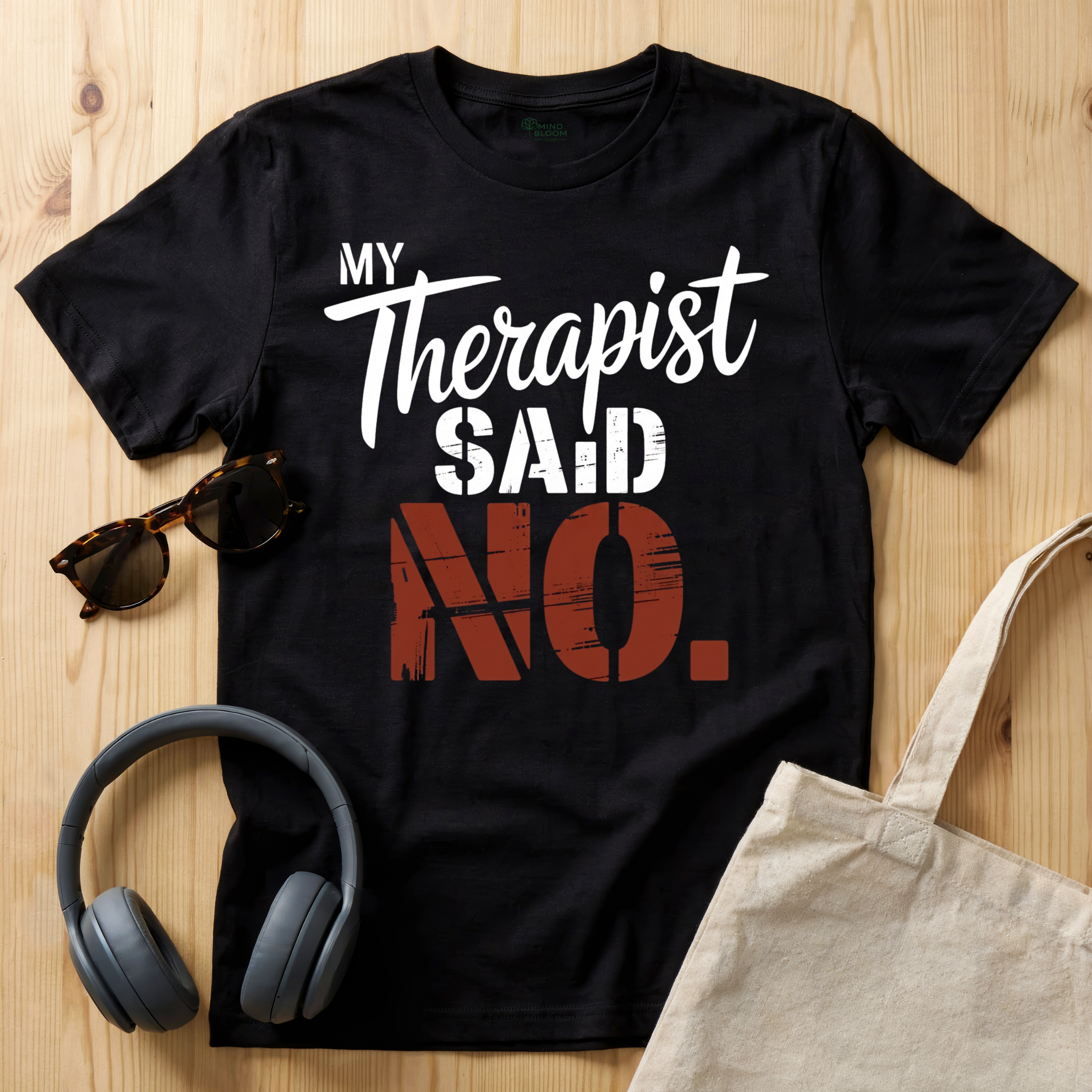 My Therapist said NO T-Shirt