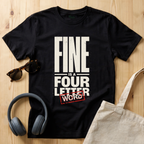 Fine is a four letter word T-Shirt