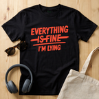 Everything is fine...I'm lying T-Shirt