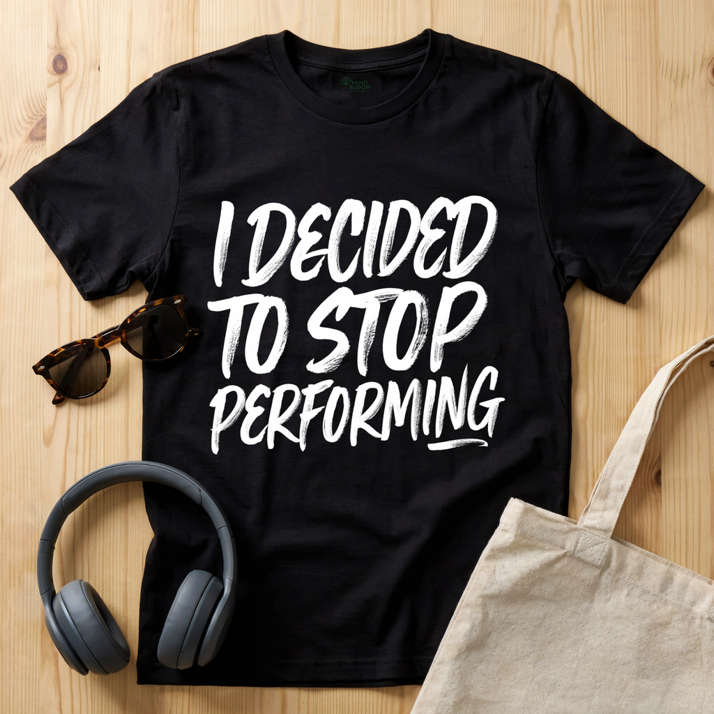 I decided to stop performing T-Shirt