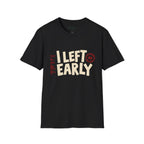 Left Early T-Shirt