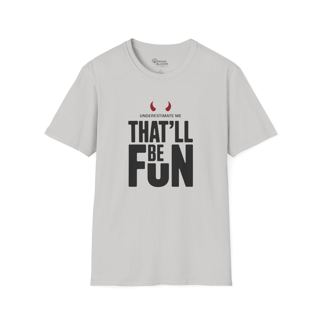 Underestimate me, that'll be funT-Shirt