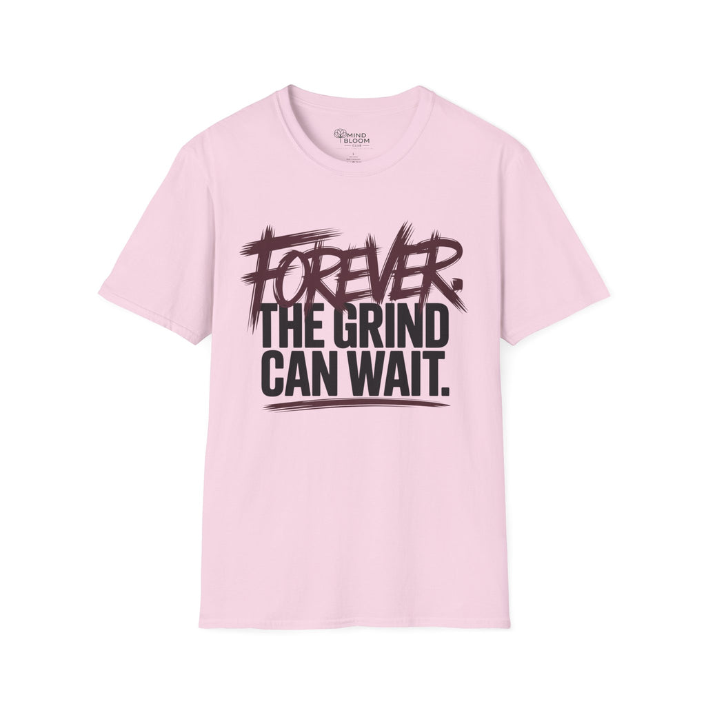 Forever. The Grind can wait T-Shirt