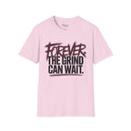 Forever. The Grind can wait T-Shirt