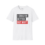Could Be Better T-Shirt