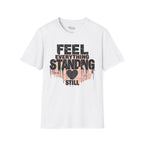 Feel everything, standing still T-Shirt