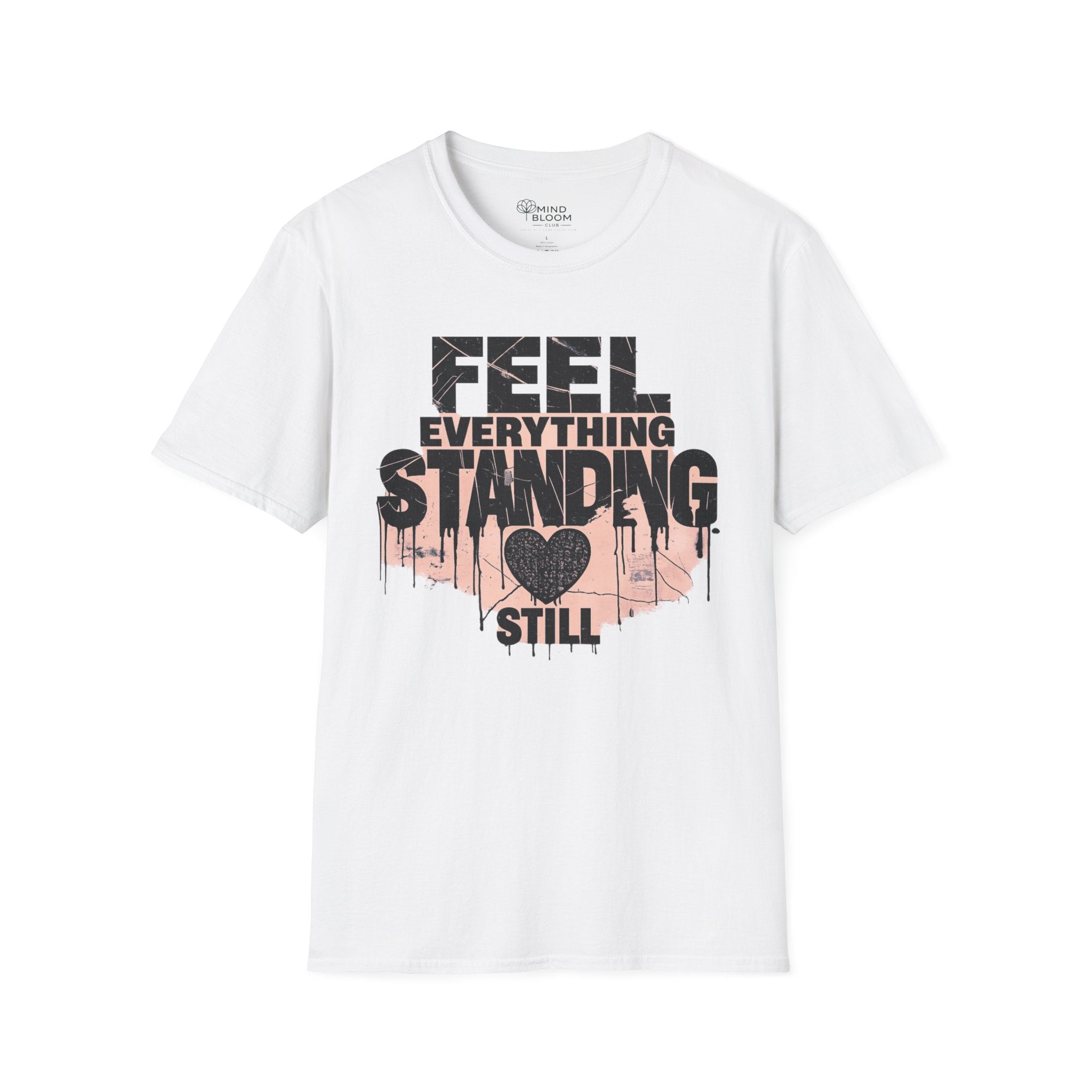 Feel everything, standing still T-Shirt