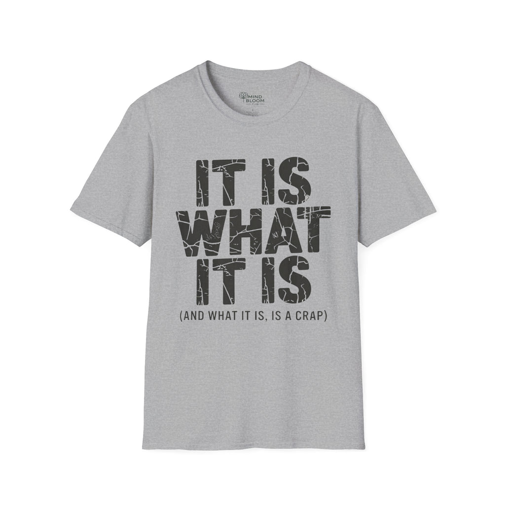 It is what it is (and what it is, is a crap)T-Shirt