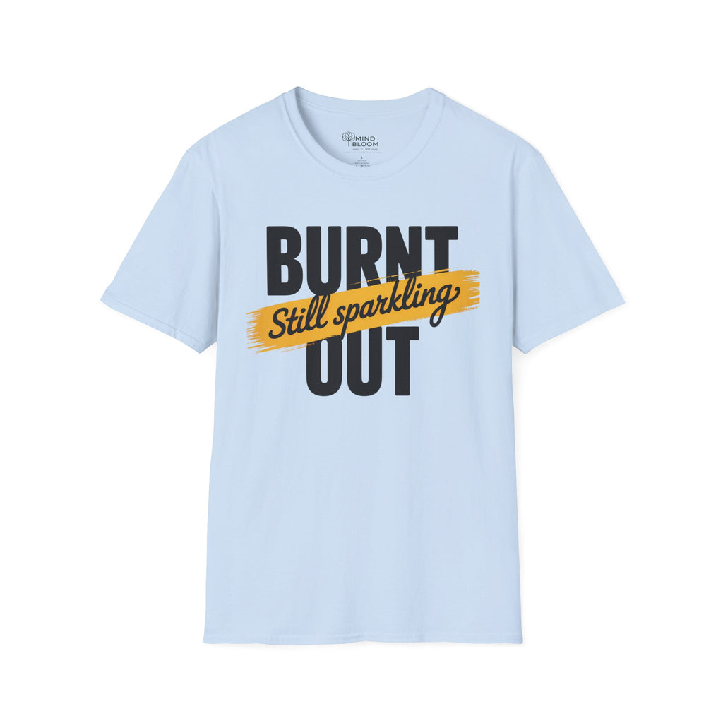 Burnt out Still sparkling T-Shirt