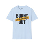 Burnt out Still sparkling T-Shirt