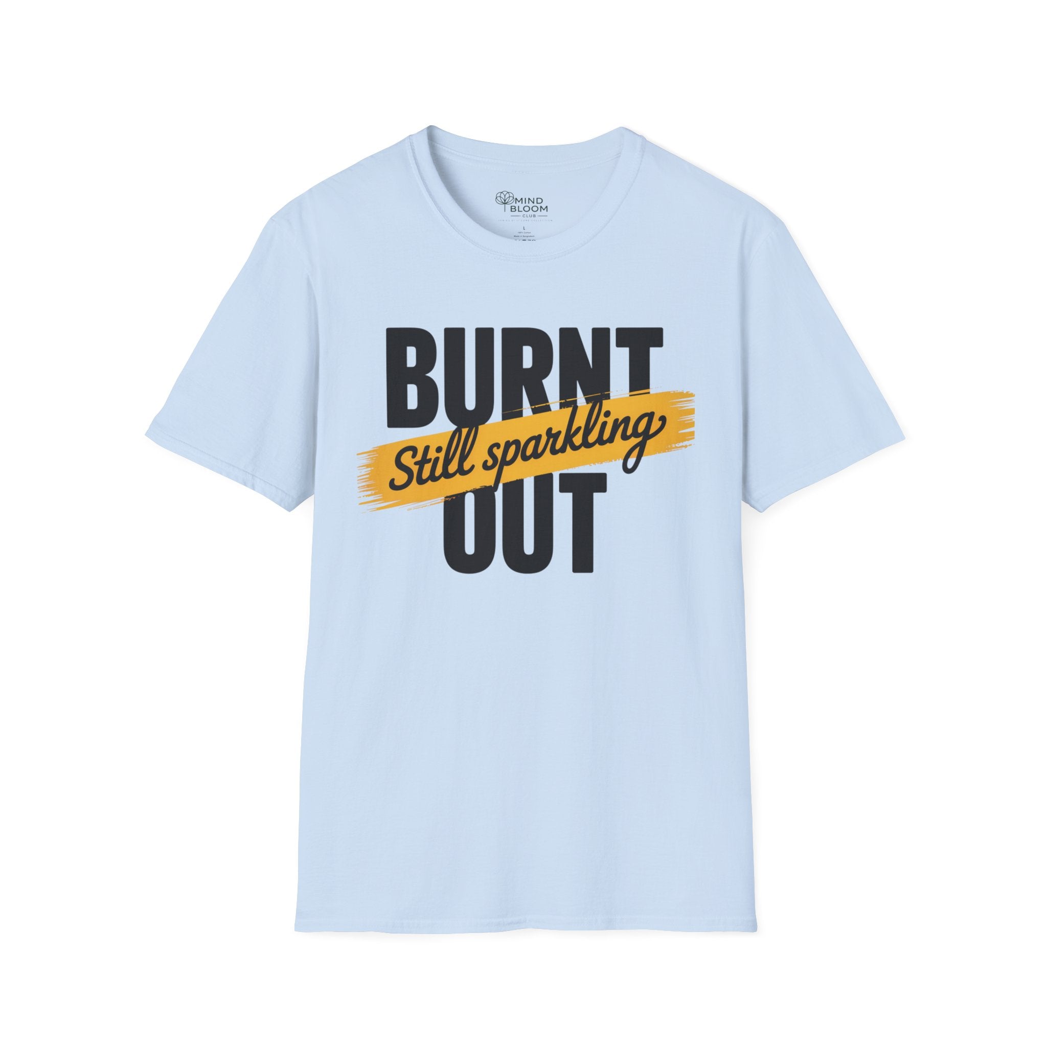 Burnt out Still sparkling T-Shirt