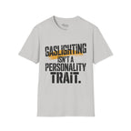 Gaslighting isn't a Personality Trait T-Shirt