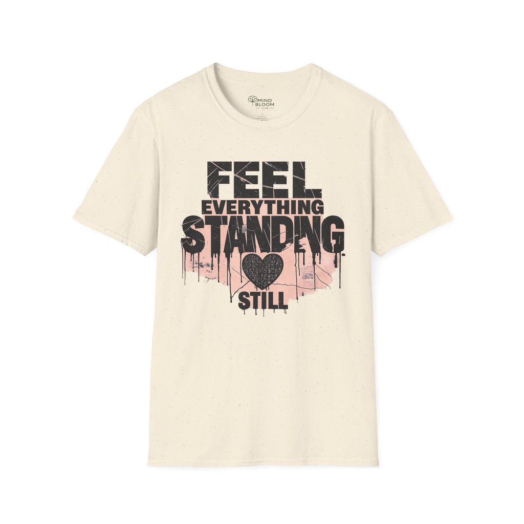 Feel everything, standing still T-Shirt