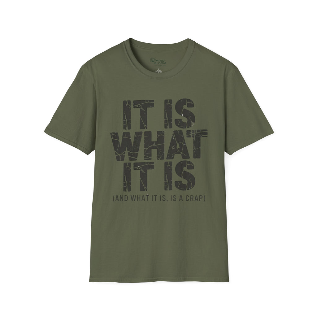 It is what it is (and what it is, is a crap)T-Shirt