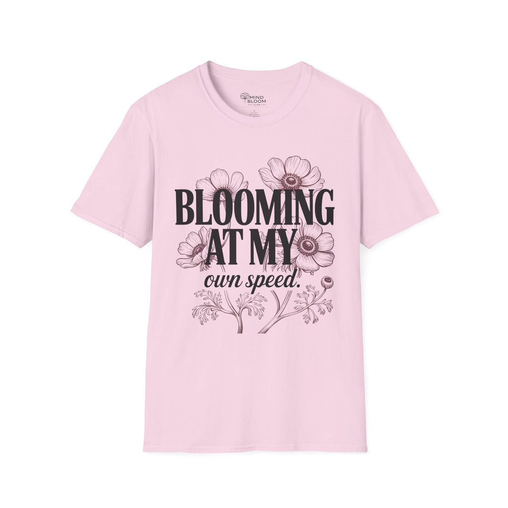 Blooming at my own speed T-Shirt