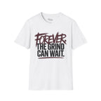 Forever. The Grind can wait T-Shirt