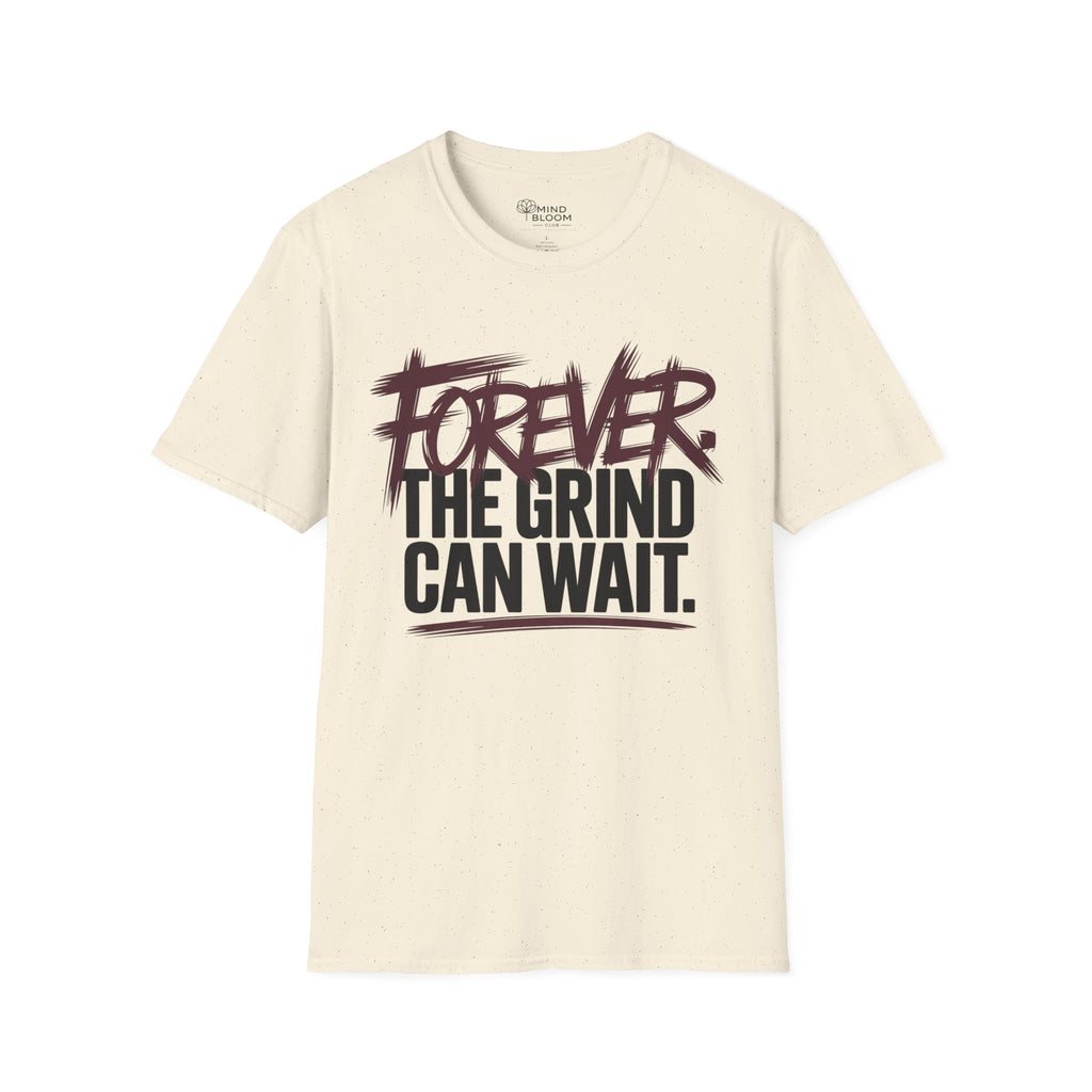 Forever. The Grind can wait T-Shirt