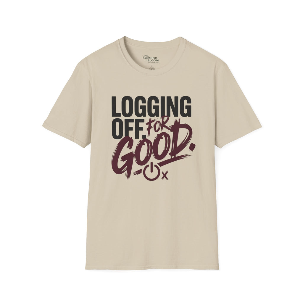 Logging Off. For Good T-Shirt