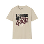 Logging Off. For Good T-Shirt