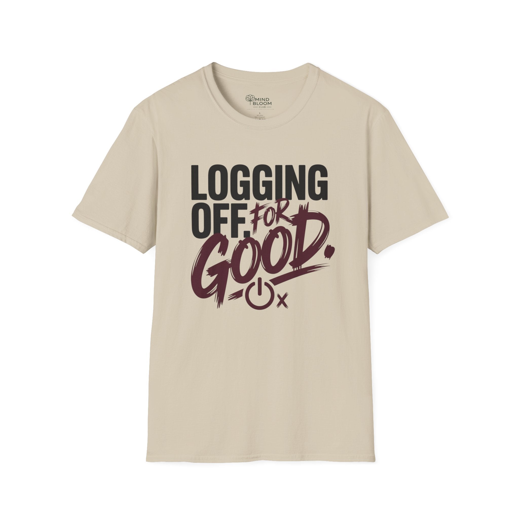 Logging Off. For Good T-Shirt
