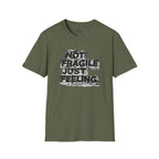 Not fragile just feeling T-Shirt