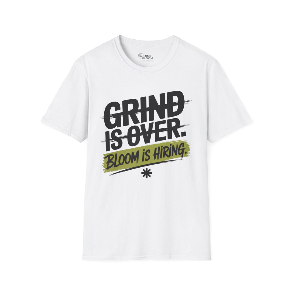 Grind is over. Bloom is hiring T-Shirt