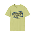 Deprogramming in progress T-Shirt