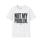 Not my problem to fix T-Shirt