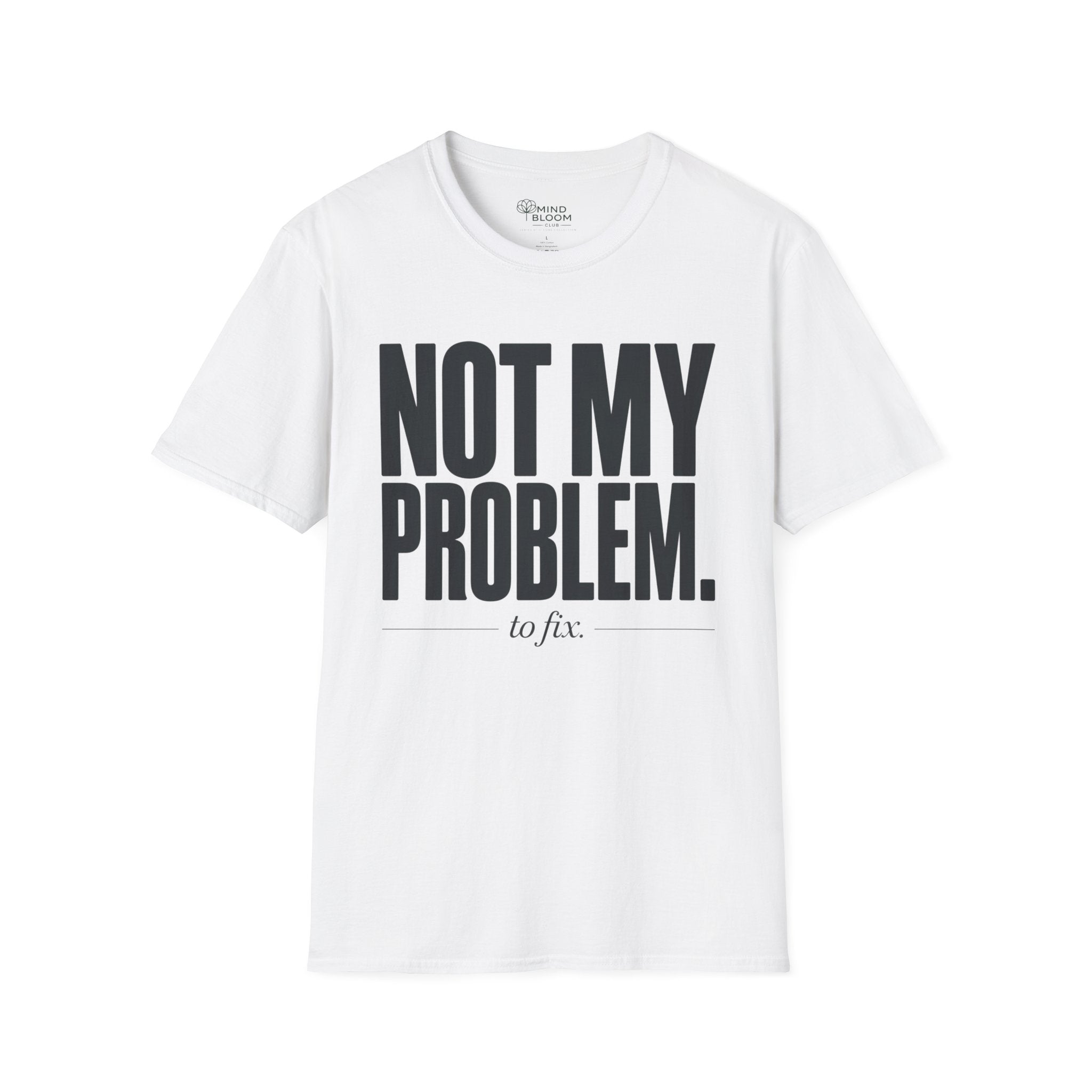 Not my problem to fix T-Shirt