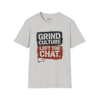 Grind Culture. Left the chat T-Shirt