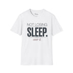 Not losing sleep over it T-Shirt