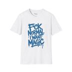 F*ck Normal I Want Magic T-Shirt