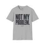 Not my problem to fix T-Shirt