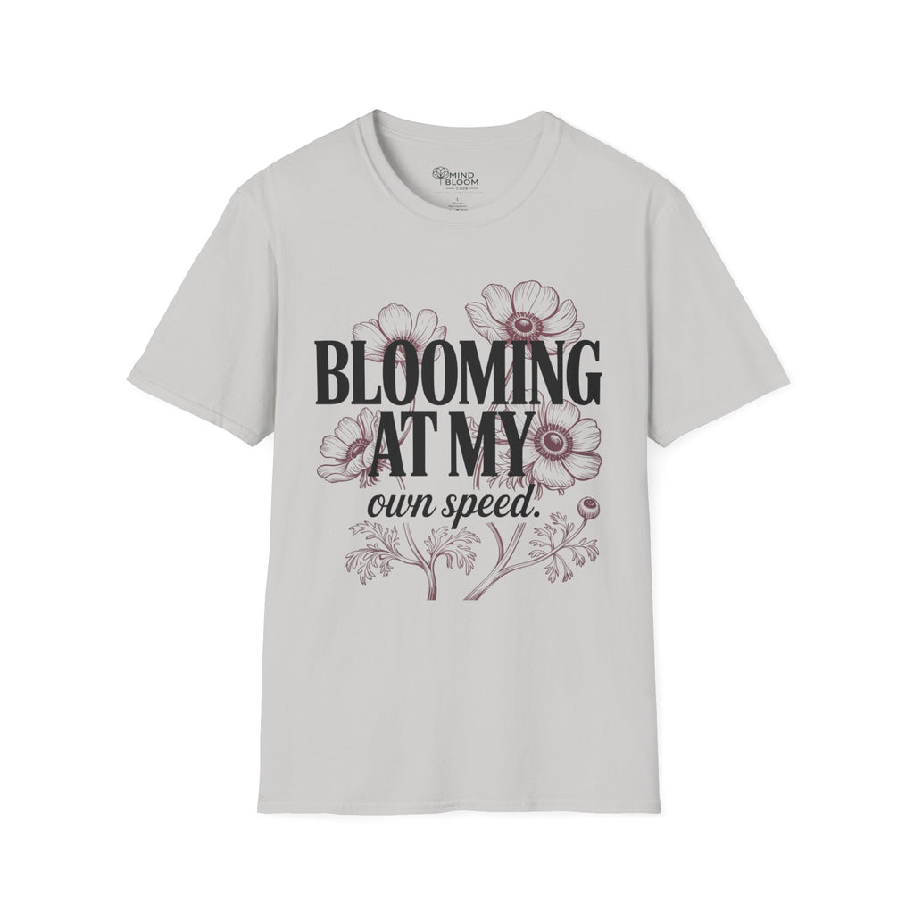 Blooming at my own speed T-Shirt