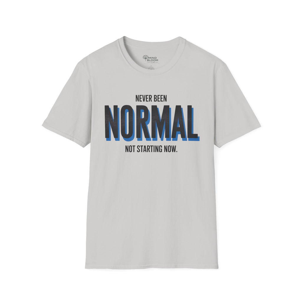 Never been normal. Not starting now T-Shirt