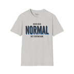 Never been normal. Not starting now T-Shirt
