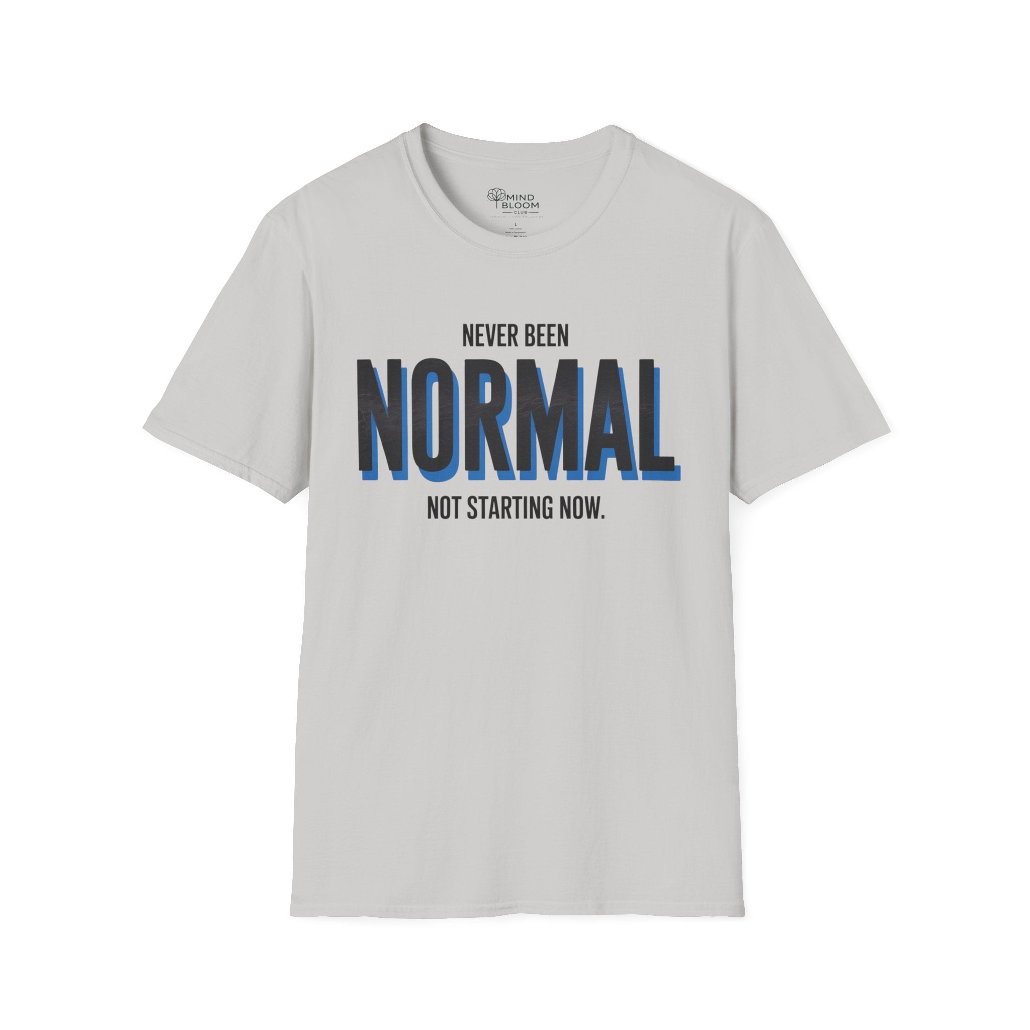 Never been normal. Not starting now T-Shirt
