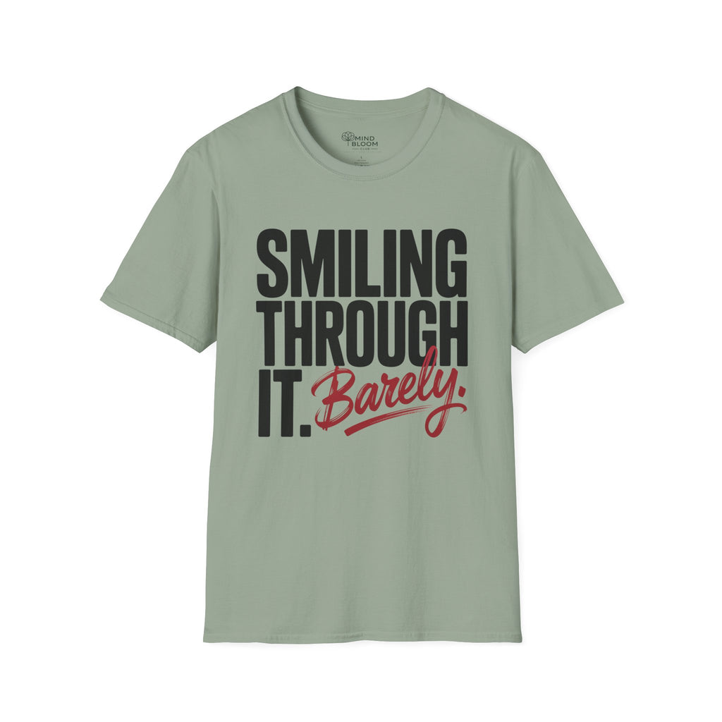 Smiling through it. Barely T-Shirt