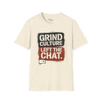 Grind Culture. Left the chat T-Shirt