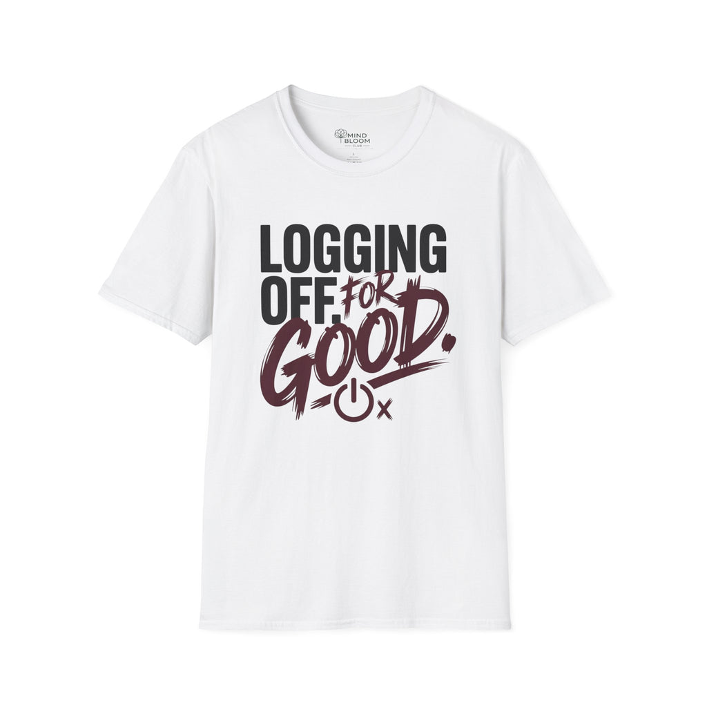 Logging Off. For Good T-Shirt