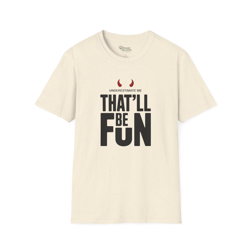 Underestimate me, that'll be funT-Shirt