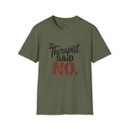 Therapist Said No T-Shirt