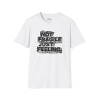 Not fragile just feeling T-Shirt