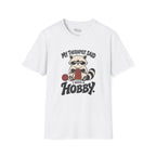 I Need A Hobby T-Shirt
