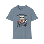 I Need A Hobby T-Shirt